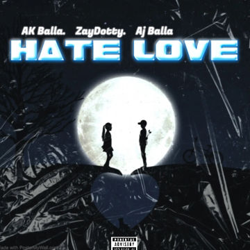 AK Balla - Hate Love( Ft. ZayDotty x AJ Balla) by AK Balla🐝 ⛹🏽‍♂️ | BandLab