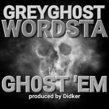 Ghost 'Em ft Wordsta produced by Didker by Greygh0st | BandLab
